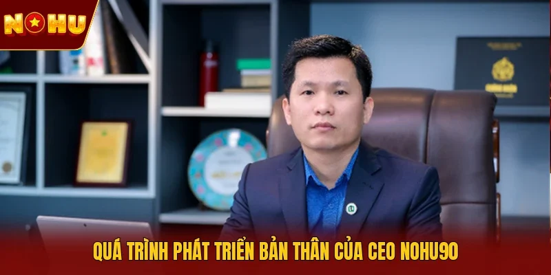 Quá trình phát triển bản thân của CEO NOHU90